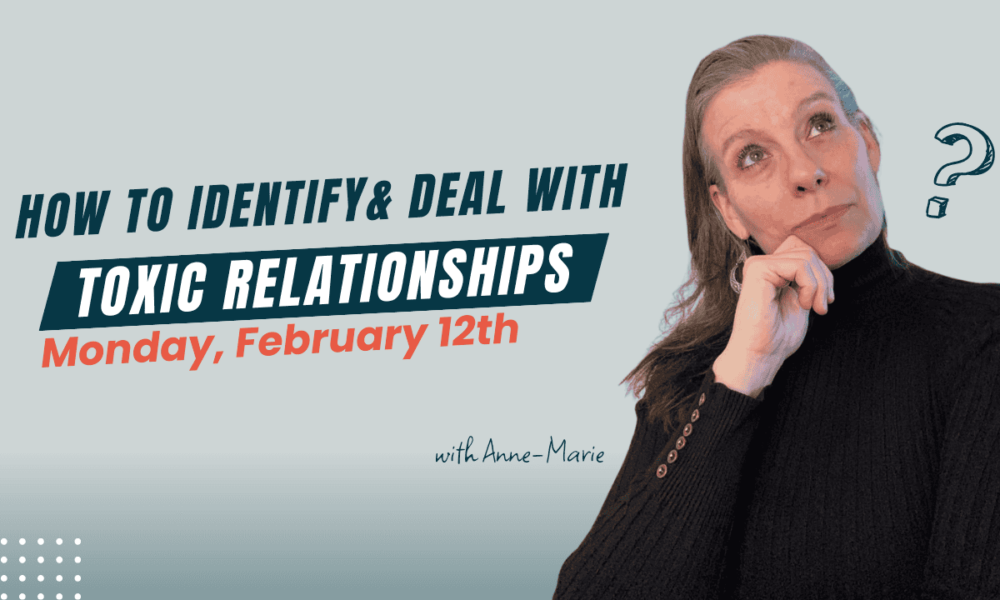 How to Identify & Deal with Toxic Relationships
