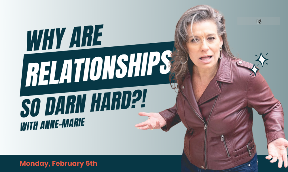 Why Are Relationships So Darn Hard?!