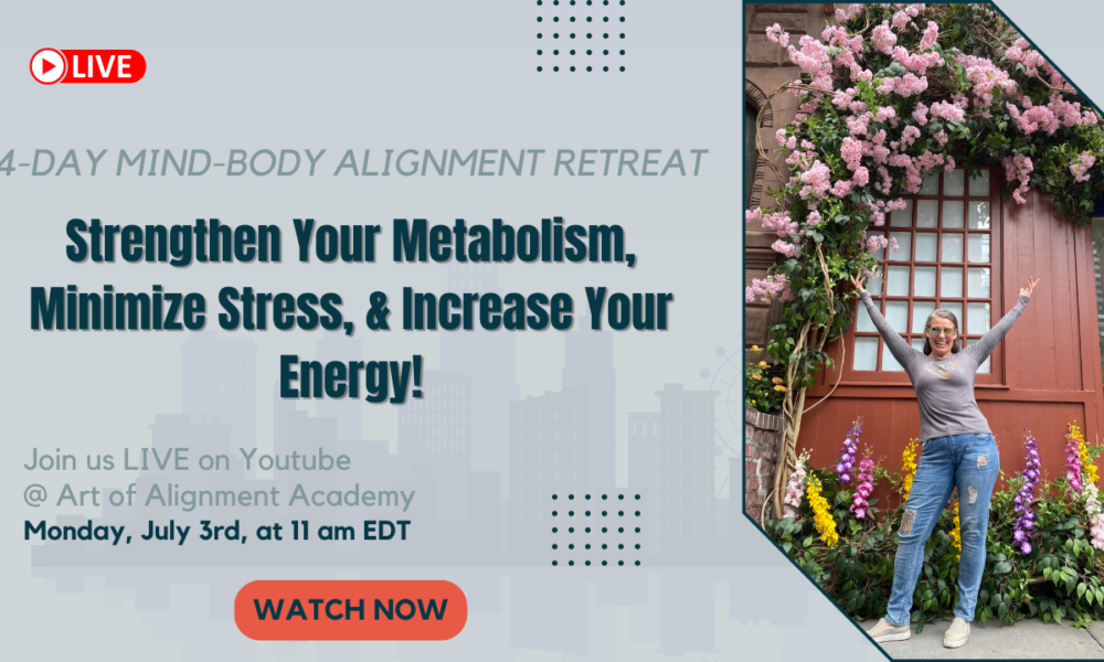 4-Day Mind-Body Alignment Retreat Strengthen Your Metabolism, Minimize Stress, & Increase Your Energy!