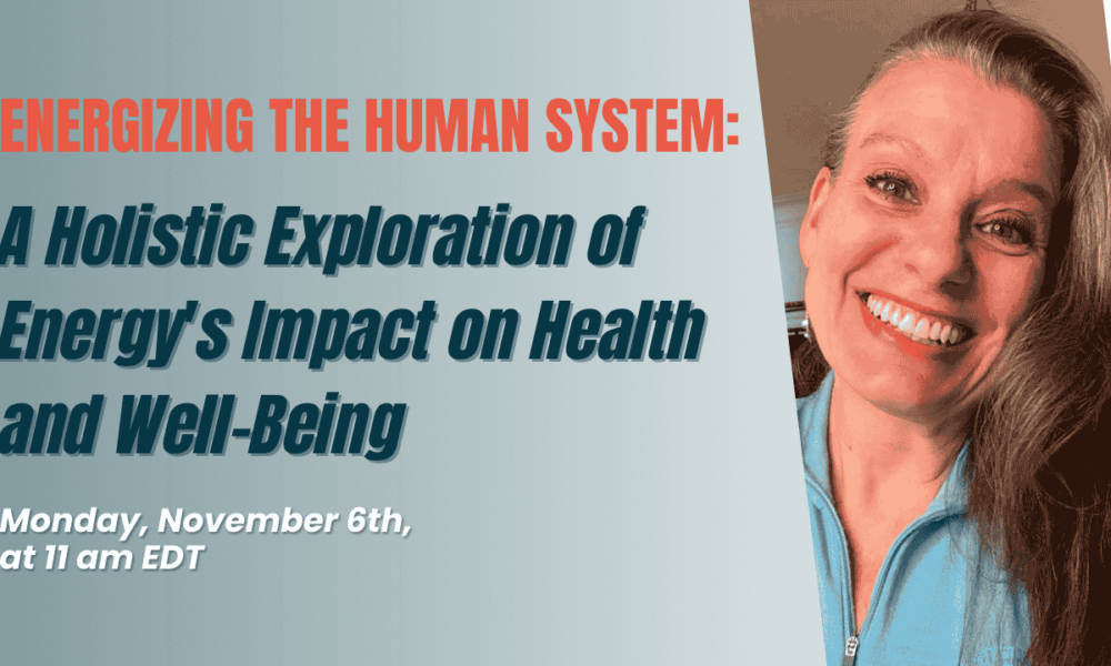Energizing the Human System: A Holistic Exploration of Energy’s Impact on Health and Well-Being