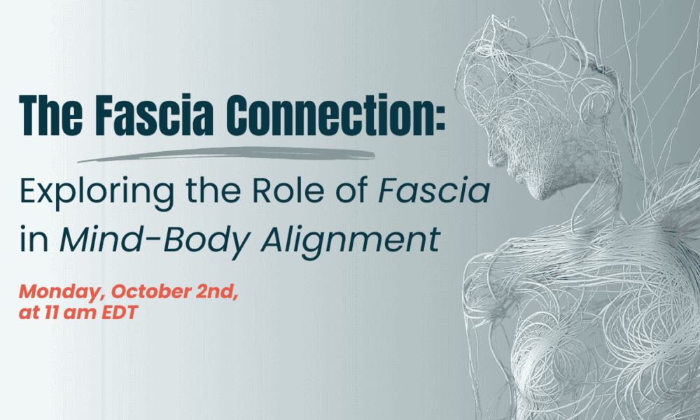 The Fascia Connection: Exploring the Role of Fascia in Mind-Body Alignment